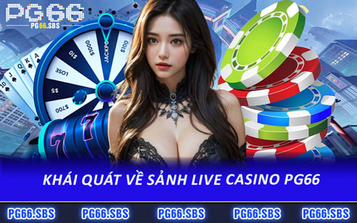 Khái Quát Về Sảnh Live Casino PG66