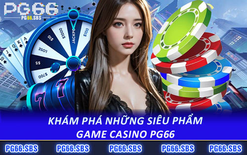 Khám Phá Những Siêu Phẩm Game Casino PG66