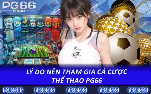 Lý Do Nên Tham Gia Cá Cược Thể Thao PG66