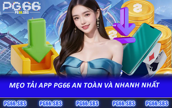 Mẹo Tải App PG66 An Toàn và Nhanh Nhất 