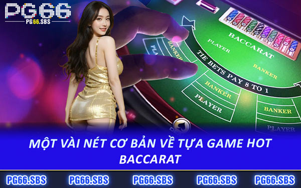 Một Vài Nét Cơ Bản Về Tựa Game Hot Baccarat