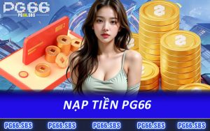 Nạp Tiền PG66 - Hoàn Vốn Nạp Đầu Tích Lũy Cá Cược