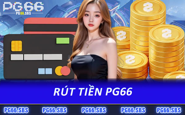 Rút Tiền PG66 - Cược Thủ An Tâm Mọi Giao Dịch Thanh Toán