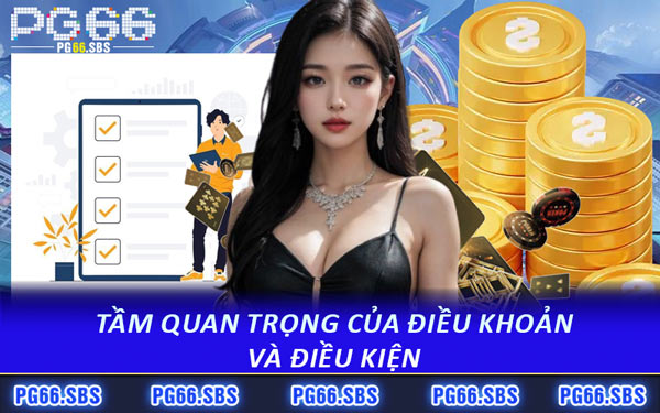 Tầm Quan Trọng Của Điều Khoản Và Điều Kiện
