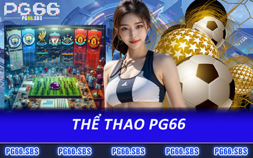 Thể Thao PG66 - Hàng Loạt Loại Kèo Không Thể Bỏ Lỡ