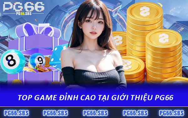 Top Game Đỉnh Cao Tại Giới Thiệu PG66