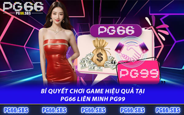 Bí Quyết Chơi Game Hiệu Quả Tại PG66 Liên Minh PG99
