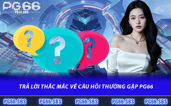 Trả Lời Thắc Mắc Về Câu Hỏi Thường Gặp PG66