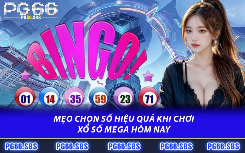 Mẹo Chọn Số Hiệu Quả Khi Chơi Xổ Số Mega Hôm Nay