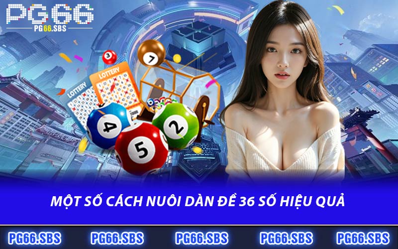 Một Số Cách Nuôi Dàn Đề 36 Số Hiệu Quả