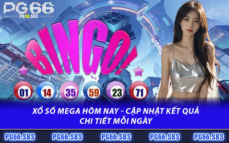 Xổ Số Mega Hôm Nay - Cập Nhật Kết Quả Chi Tiết Mỗi Ngày