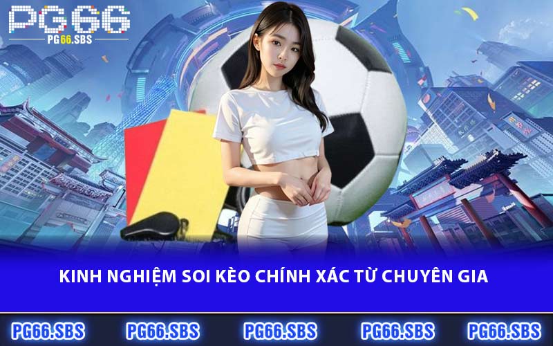 Kinh nghiệm soi kèo chính xác từ chuyên gia